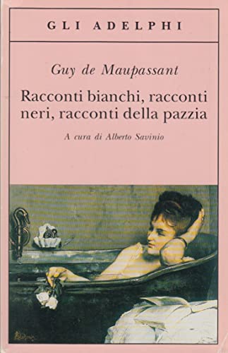 Racconti bianchi, racconti neri, racconti della pazzia (Gli Adelphi) von Adelphi
