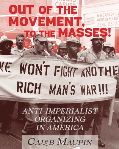 Out of the Movement, To the Masses!: Anti-Imperialist Organizing in America von Independently published