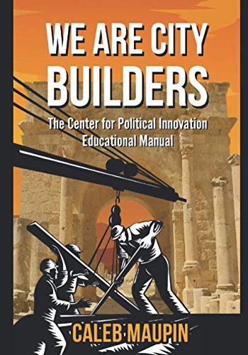 We Are City Builders: The Center for Political Innovation Educational Manual