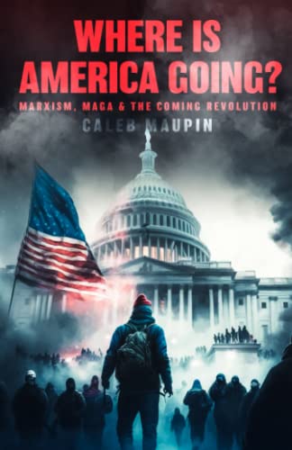 Where is America Going?: Marxism, MAGA and the Coming Revolution von Independently published