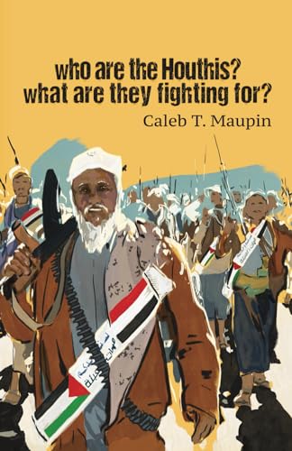 Who are the Houthis? What are they fighting for? von Independently published