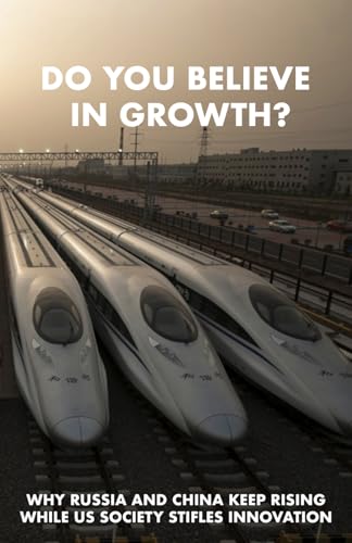 Do You Believe in Growth?: Why Russia and China keep rising while US society stifles innovation von Independently published