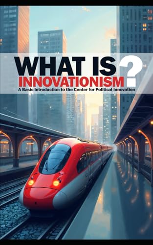 What is Innovationism?: A Basic Introduction to the Center for Political Innovation von Independently published