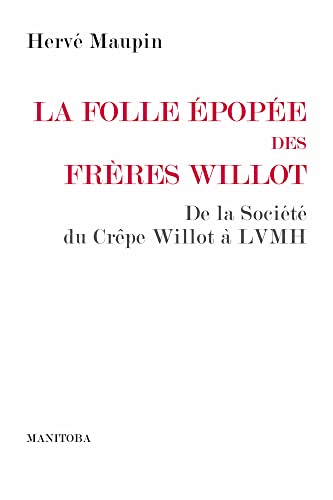 La folle épopée des frères Willot: De la Société du Crêpe Willot à LVMH