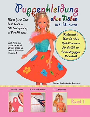 Puppenkleidung ohne Nähen, Band 1 - Doll Fashion Without Sewing, Vol. 1: Mit 13 tollen Schnittmustern für alle 29 cm Ankleidepuppen. Patentiert! With ... for all 11,4" dress-up dolls. Patented!