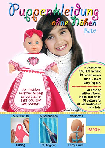 Puppenkleidung ohne Nähen - Baby, Band 6 - Doll Fashion Without Sewing - baby, Vol. 6 - Vestiti per bambole senza cucire - bambino, Vêtements de ... for 30 - 48 cm dress-up baby dolls. Patented! von Books on Demand
