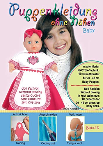 Puppenkleidung ohne Nähen - Baby, Band 6 - Doll Fashion Without Sewing - baby, Vol. 6 - Vestiti per bambole senza cucire - bambino, Vêtements de ... for 30 - 48 cm dress-up baby dolls. Patented! Puppenkleidung ohne Nähen - Baby, Band 6 - Doll Fashion Without Sewing - baby, Vol. 6 - Vestiti per bambole senza cucire - bambino, Vêtements de ... for 30 - 48 cm dress-up baby dolls. Patented!
