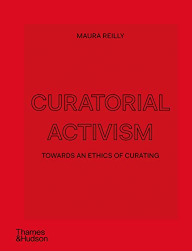 Curatorial Activism: Towards an Ethics of Curating Curatorial Activism: Towards an Ethics of Curating von Thames & Hudson