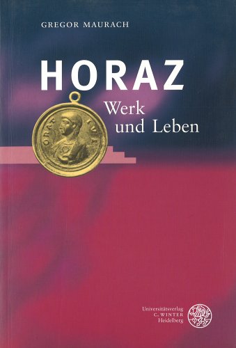 Horaz: Werk und Leben (Wissenschaftliche Kommentare zu griechischen und lateinischen Schriftstellern)