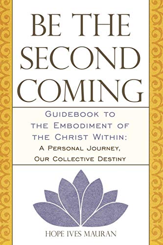 Be The Second Coming: Guidebook to the Embodiment of the Christ Within: A Personal Journey, Our Collective Destiny von Balboa Press