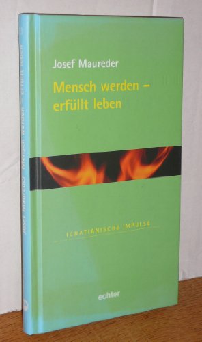 Mensch werden - erfüllt leben (Ignatianische Impulse)