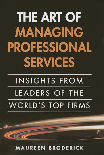 The Art of Managing Professional Services: Insights from Leaders of the World's Top Firms: Insights from Leaders of the World's Top Firms (paperback)