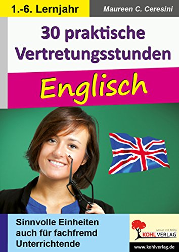 30 praktische Vertretungsstunden Englisch: Sinnvolle Einheiten auch für fachfremd Unterrichtende