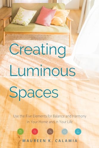 Creating Luminous Spaces: Use the Five Elements for Balance and Harmony in Your Home and in Your Life (Feng Shui, Interior Design Book, Lighting Design Book) von Mango Media Inc