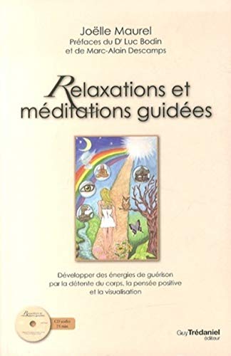 Relaxations et méditations guidées + CD: Développer des énergies de guérison par la détente du corps, la pensée positive et la visualisation Relaxations et méditations guidées + CD: Développer des énergies de guérison par la détente du corps, la pensée positive et la visualisation