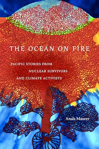 The Ocean on Fire: Pacific Stories from Nuclear Survivors and Climate Activists von Duke University Press