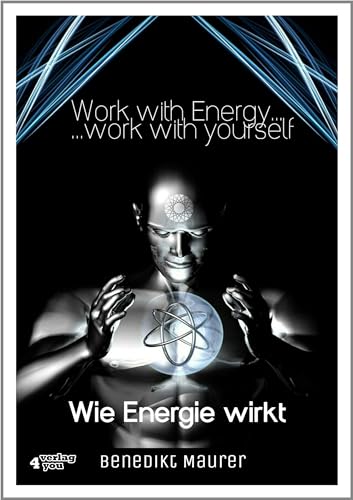 Work with Energy…work with yourself: Wie Energie wirkt Work with Energy…work with yourself: Wie Energie wirkt