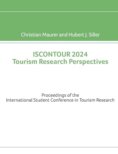ISCONTOUR 2024 Tourism Research Perspectives: Proceedings of the International Student Conference in Tourism Research von BoD – Books on Demand