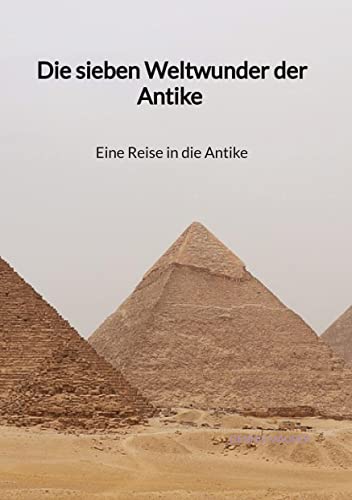 Die sieben Weltwunder der Antike - Eine Reise in die Antike von Jaltas Books
