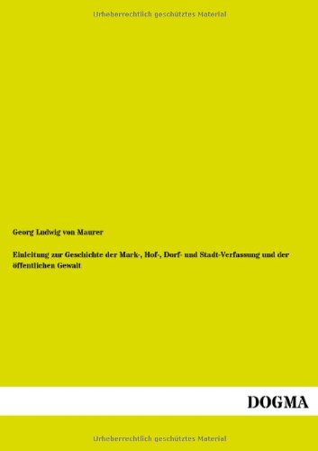 Einleitung zur Geschichte der Mark-, Hof-, Dorf- und Stadt-Verfassung und der öffentlichen Gewalt Einleitung zur Geschichte der Mark-, Hof-, Dorf- und Stadt-Verfassung und der öffentlichen Gewalt