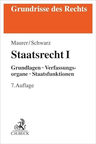 Staatsrecht I: Grundlagen, Verfassungsorgane, Staatsfunktionen (Grundrisse des Rechts) von Beck C. H.