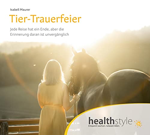 Tier-Trauerfeier: Jede Reise hat ein Ende, aber die Erinnerung daran ist unvergänglich von hsm healthstyle.media Gmb