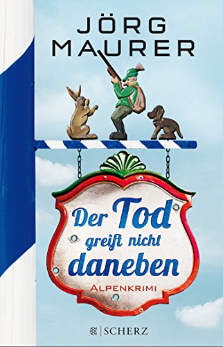 Der Tod greift nicht daneben: Alpenkrimi Der Tod greift nicht daneben: Alpenkrimi