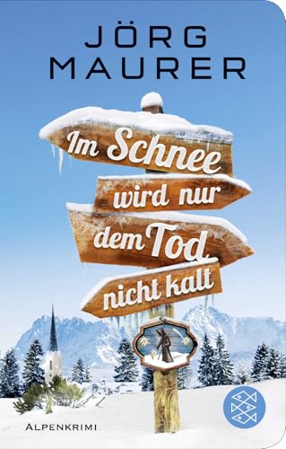 Im Schnee wird nur dem Tod nicht kalt: Alpenkrimi