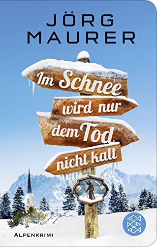 Im Schnee wird nur dem Tod nicht kalt: Alpenkrimi