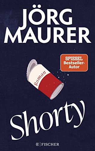 Shorty: Roman | »Ich liebe die Romane von Jörg Maurer.« Denis Scheck von FISCHER