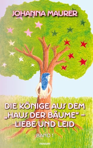 Die Könige aus dem "Haus der Bäume" – Liebe und Leid: Band 1 von novum Verlag
