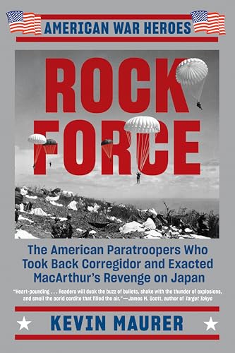 Rock Force: The American Paratroopers Who Took Back Corregidor and Exacted MacArthur's Revenge on Japan (American War Heroes) von Penguin Publishing Group