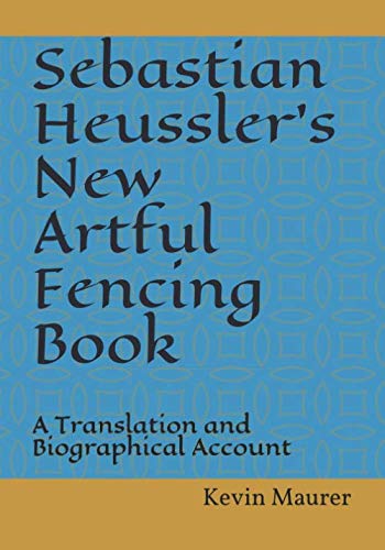 Sebastian Heussler's New Artful Fencing Book: A Translation and Biographical Account