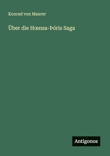 Über die H¿nsa-Þóris Saga von Antigonos Verlag