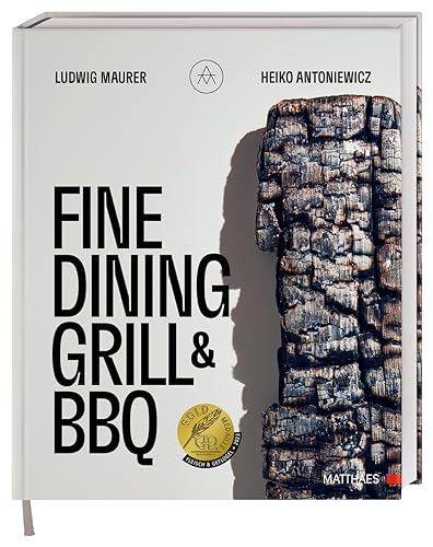 Fine Dining Grill & BBQ: Glut, Rauch, Asche. Ein besonderes und edles Kochbuch - 60 herausragende Gerichte: Barbecue-Kultur mit High-End-Kochtechniken. Ausgezeichnet mit der GAD Goldmedaille Fine Dining Grill & BBQ: Glut, Rauch, Asche. Ein besonderes und edles Kochbuch - 60 herausragende Gerichte: Barbecue-Kultur mit High-End-Kochtechniken. Ausgezeichnet mit der GAD Goldmedaille