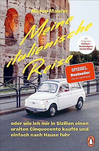 Meine italienische Reise: oder wie ich mir in Sizilien einen uralten Cinquecento kaufte und einfach nach Hause fuhr - Spiegel Bestseller - Mit vielen Abbildungen und Rezepten