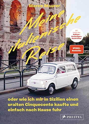 Meine italienische Reise: oder wie ich mir in Sizilien einen uralten Cinquecento kaufte und einfach nach Hause fuhr. - Spiegel Bestseller von Prestel