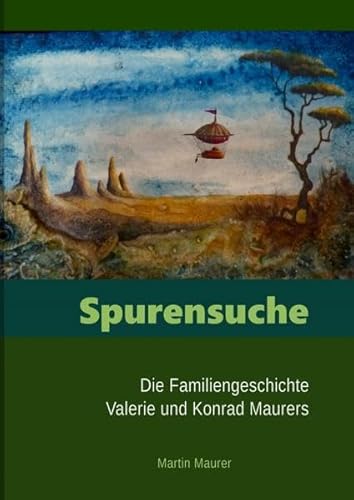 Spurensuche: Die Familiengeschichte Valerie und Konrad Maurers