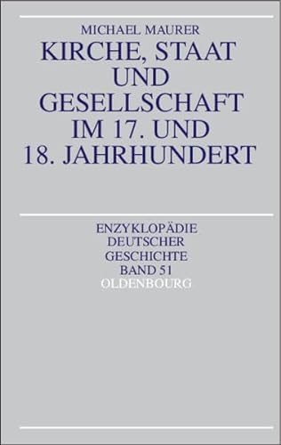 Kirche, Staat und Gesellschaft im 17. und 18. Jahrhundert (Enzyklopädie deutscher Geschichte) von Oldenbourg Wissenschaftsverlag