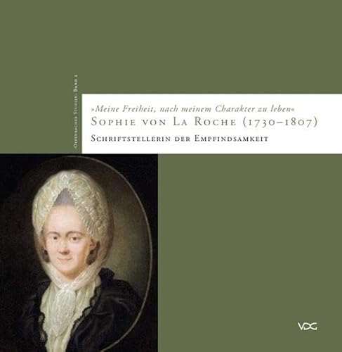 "Meine Freiheit, nach meinem Charakter zu leben": Sophie von La Roche (1730-1807) - Schriftstellerin der Empfindsamkeit (Offenbacher Studien: Schriftenreihe des Hauses der Stadtgeschichte)