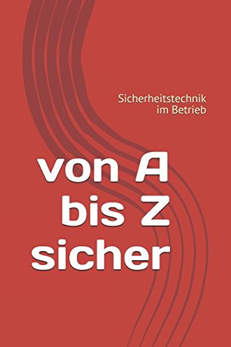 Von A bis Z sicher: Sicherheitstechnik im Betrieb