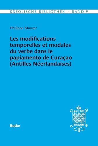 Kreolische Bibliothek 9: Les modifications temporelles et modales du verbe dans le papiamento de Curaçao (Antilles Néerlandaises) von Helmut Buske Verlag