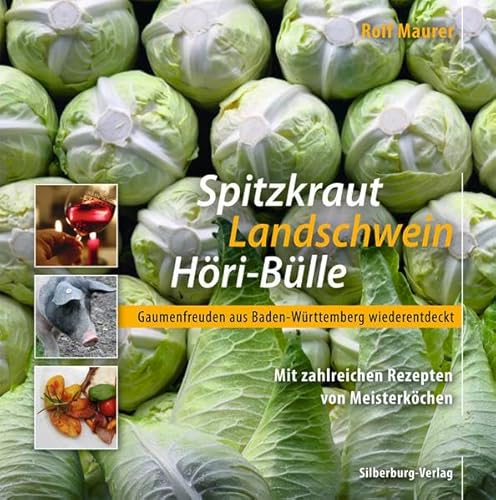 Spitzkraut, Landschwein, Höri-Bülle: Gaumenfreuden aus720 Baden-Württemberg wiederentdeckt. Mit zahlreichen Rezepten von Meisterköchen