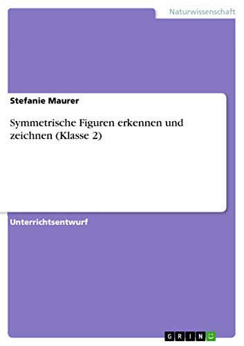 Symmetrische Figuren erkennen und zeichnen (Klasse 2) von GRIN Verlag