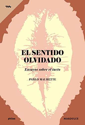 El sentido olvidado : ensayos sobre el tacto (Philos, Band 1)