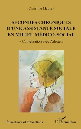 Secondes chroniques d’une assistante sociale en milieu médico-social: « Conversation avec Arlette » von Editions L'Harmattan