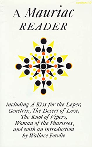 A Mauriac Reader: Including a Kiss for the Leper, Genetrix, the Desert of Love, the Knot of Vipers, and Woman of the Pharisees A Mauriac Reader: Including a Kiss for the Leper, Genetrix, the Desert of Love, the Knot of Vipers, and Woman of the Pharisees