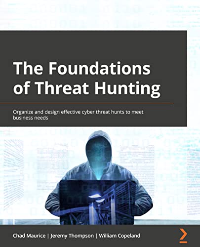 The Foundations of Threat Hunting: Organize and design effective cyber threat hunts to meet business needs The Foundations of Threat Hunting: Organize and design effective cyber threat hunts to meet business needs von Packt Publishing