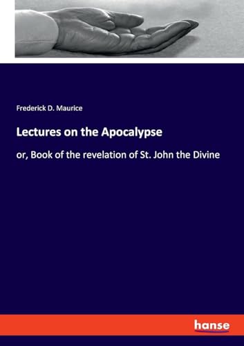 Lectures on the Apocalypse: or, Book of the revelation of St. John the Divine von hansebooks