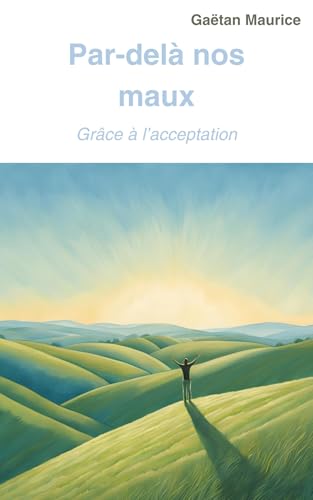 Par-delà nos maux: Grâce à l'acceptation von Librinova